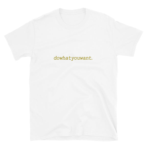 "dowhatyouwant" T-Shirt