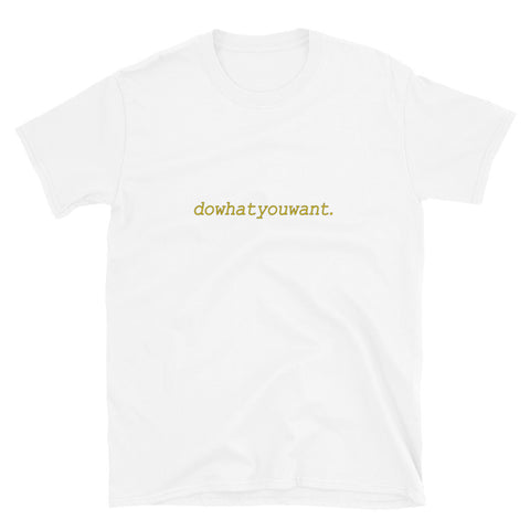 "dowhatyouwant" T-Shirt